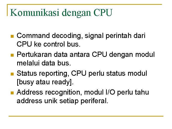 Komunikasi dengan CPU n n Command decoding, signal perintah dari CPU ke control bus.