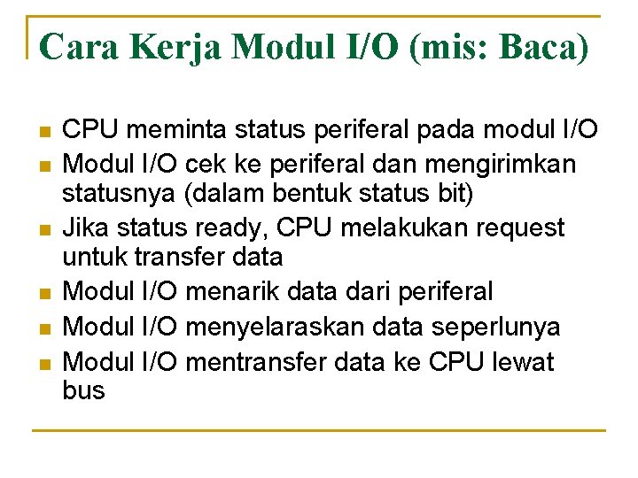 Cara Kerja Modul I/O (mis: Baca) n n n CPU meminta status periferal pada