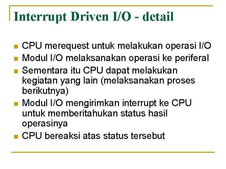 Interrupt Driven I/O - detail n n n CPU merequest untuk melakukan operasi I/O