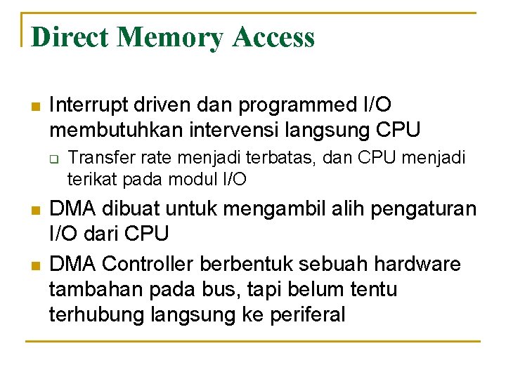 Direct Memory Access n Interrupt driven dan programmed I/O membutuhkan intervensi langsung CPU q