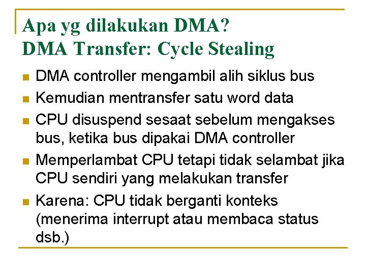 Apa yg dilakukan DMA? DMA Transfer: Cycle Stealing n n n DMA controller mengambil