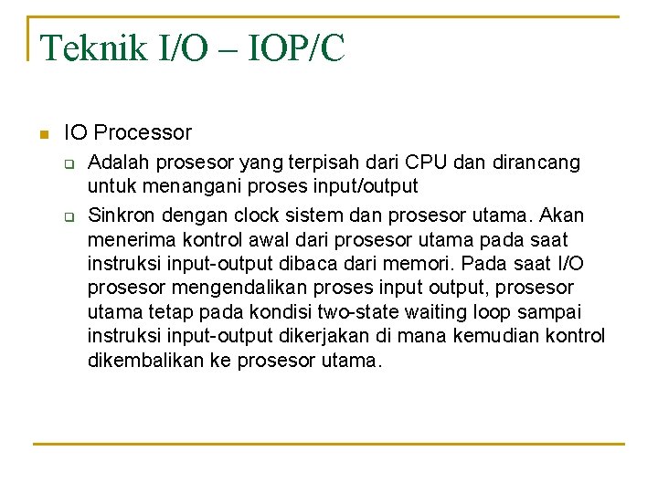 Teknik I/O – IOP/C n IO Processor q q Adalah prosesor yang terpisah dari