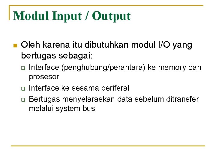 Modul Input / Output n Oleh karena itu dibutuhkan modul I/O yang bertugas sebagai: