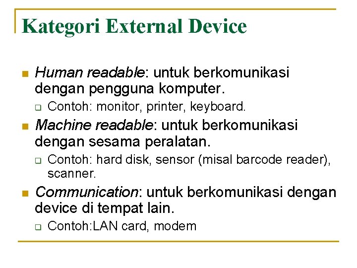 Kategori External Device n Human readable: untuk berkomunikasi dengan pengguna komputer. q n Machine