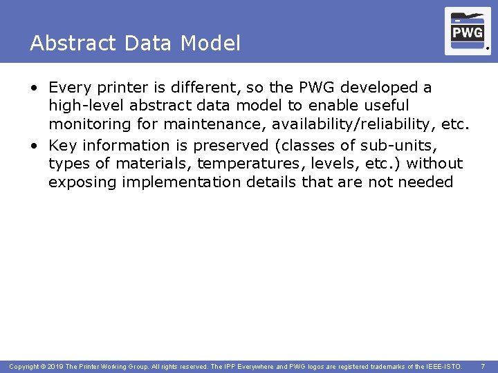 Abstract Data Model ® • Every printer is different, so the PWG developed a