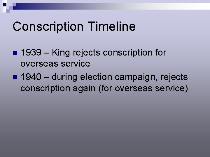 Conscription Timeline 1939 – King rejects conscription for overseas service n 1940 – during