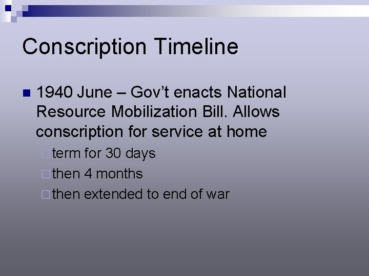 Conscription Timeline n 1940 June – Gov’t enacts National Resource Mobilization Bill. Allows conscription