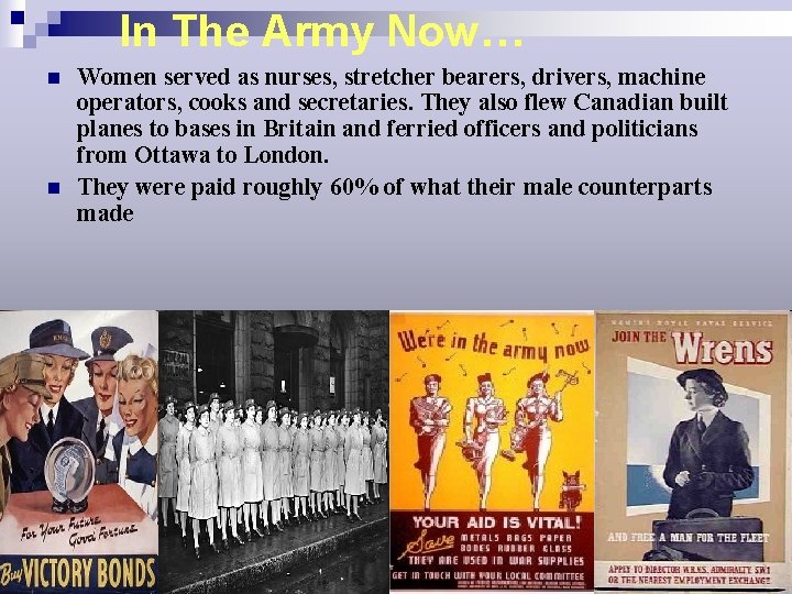 In The Army Now… n n Women served as nurses, stretcher bearers, drivers, machine