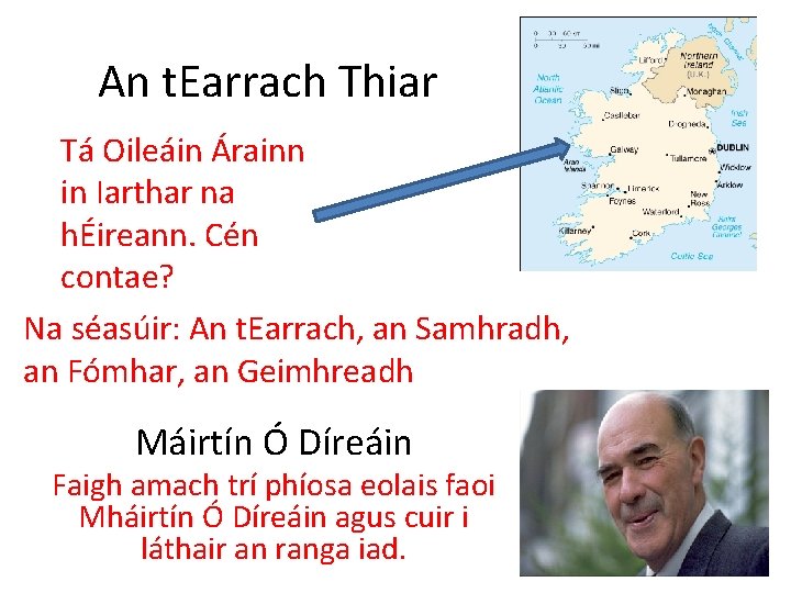 An t. Earrach Thiar Tá Oileáin Árainn in Iarthar na hÉireann. Cén contae? Na