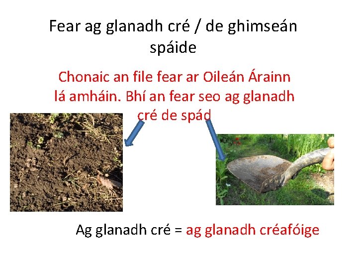 Fear ag glanadh cré / de ghimseán spáide Chonaic an file fear ar Oileán