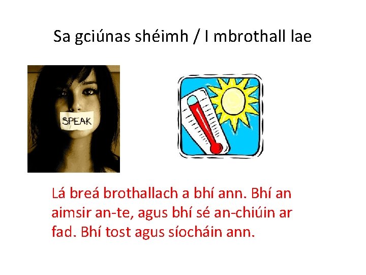 Sa gciúnas shéimh / I mbrothall lae Lá breá brothallach a bhí ann. Bhí