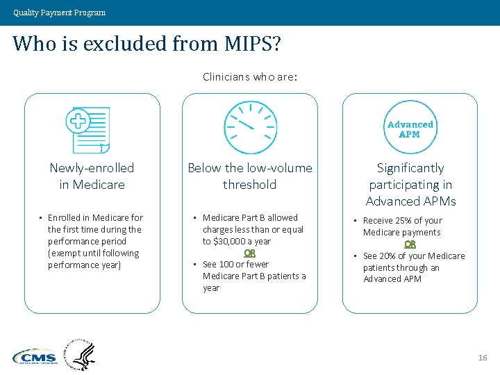 Quality Payment Program Who is excluded from MIPS? Clinicians who are: Newly-enrolled in Medicare