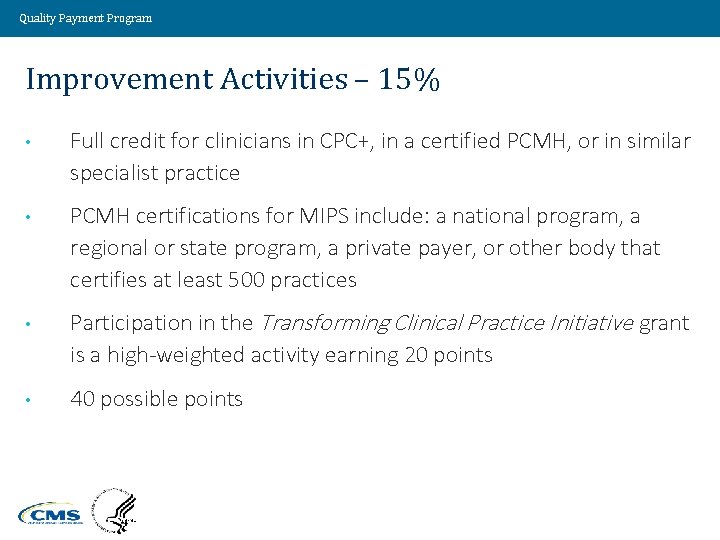 Quality Payment Program Improvement Activities – 15% • Full credit for clinicians in CPC+,