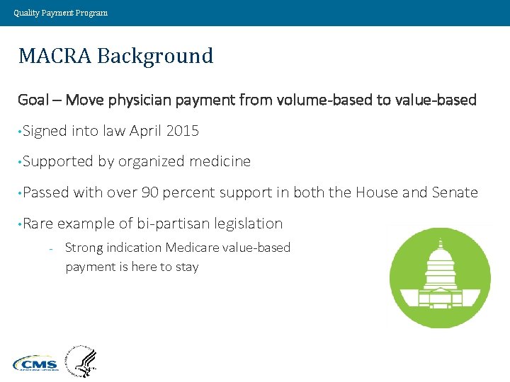 Quality Payment Program MACRA Background Goal – Move physician payment from volume-based to value-based
