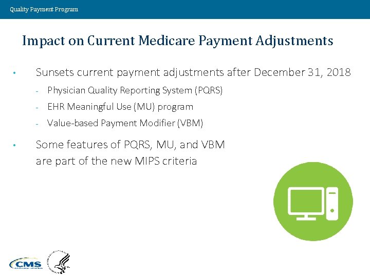 Quality Payment Program Impact on Current Medicare Payment Adjustments • • Sunsets current payment