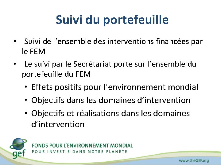 Suivi du portefeuille • Suivi de l’ensemble des interventions financées par le FEM •