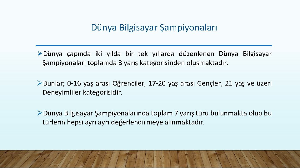 Dünya Bilgisayar Şampiyonaları ØDünya çapında iki yılda bir tek yıllarda düzenlenen Dünya Bilgisayar Şampiyonaları