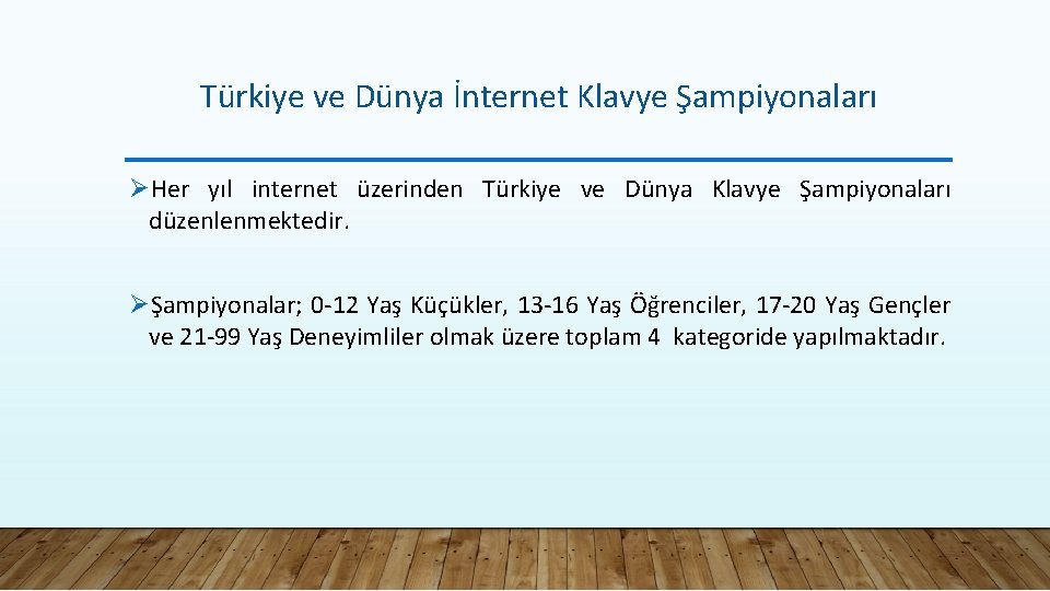 Türkiye ve Dünya İnternet Klavye Şampiyonaları ØHer yıl internet üzerinden Türkiye ve Dünya Klavye