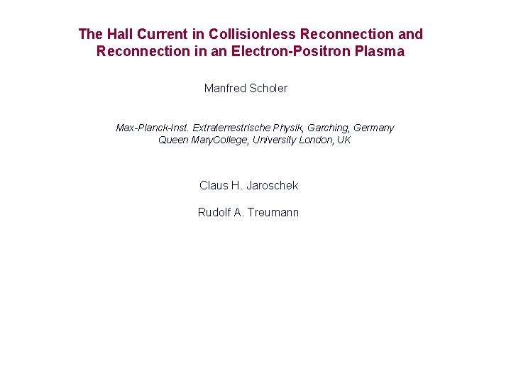 The Hall Current in Collisionless Reconnection and Reconnection in an Electron-Positron Plasma Manfred Scholer