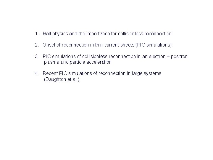 1. Hall physics and the importance for collisionless reconnection 2. Onset of reconnection in