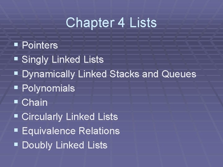 Chapter 4 Lists § Pointers § Singly Linked Lists § Dynamically Linked Stacks and