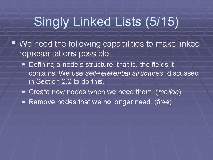 Singly Linked Lists (5/15) § We need the following capabilities to make linked representations