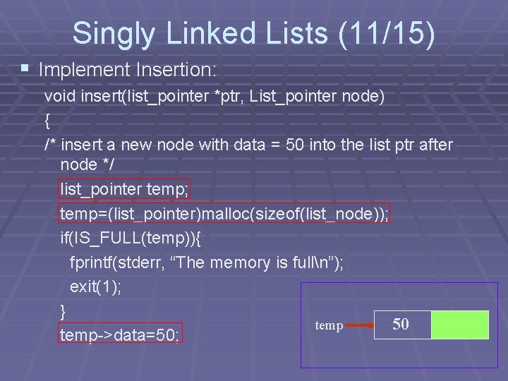 Singly Linked Lists (11/15) § Implement Insertion: void insert(list_pointer *ptr, List_pointer node) { /*