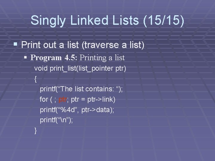 Singly Linked Lists (15/15) § Print out a list (traverse a list) § Program