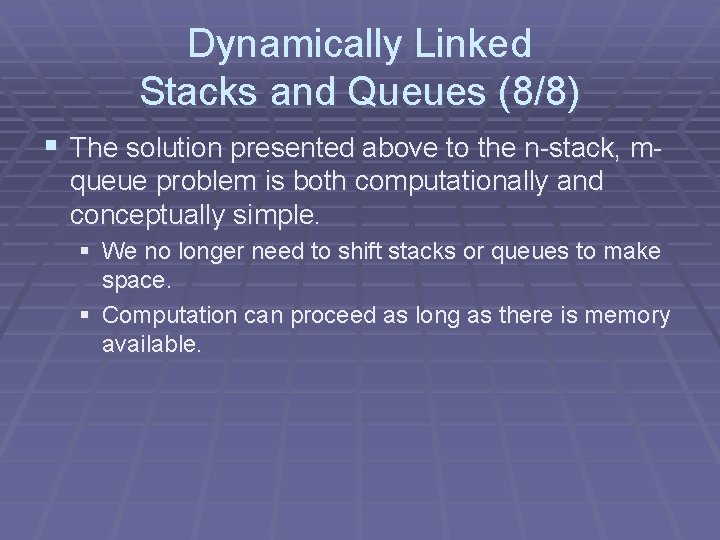 Dynamically Linked Stacks and Queues (8/8) § The solution presented above to the n-stack,