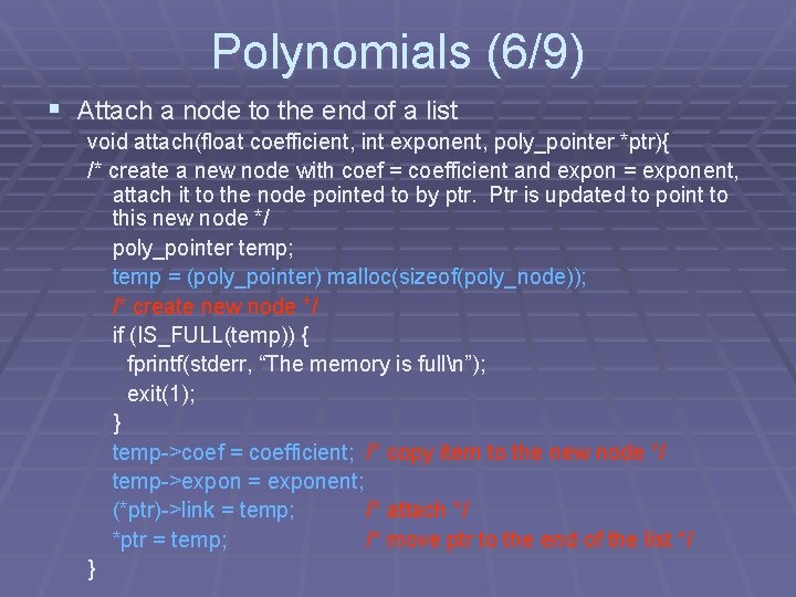 Polynomials (6/9) § Attach a node to the end of a list void attach(float