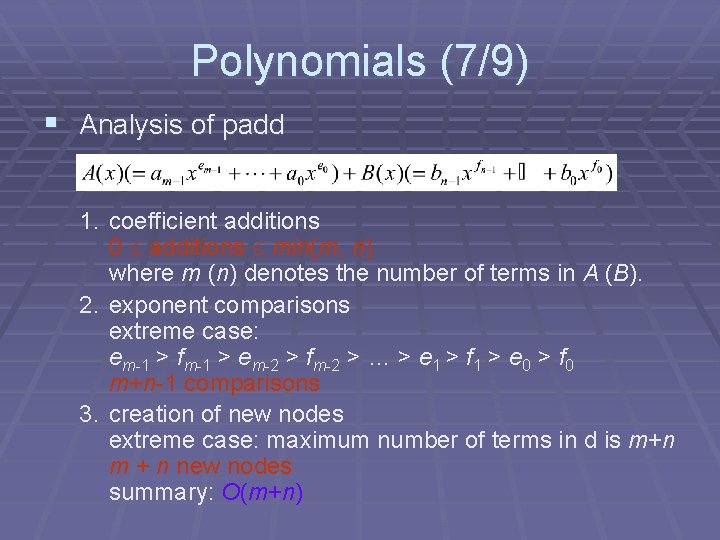 Polynomials (7/9) § Analysis of padd 1. coefficient additions 0 additions min(m, n) where