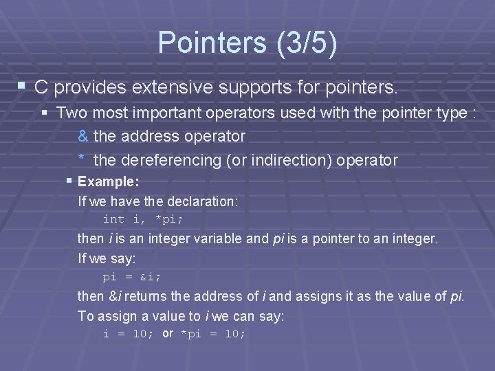 Pointers (3/5) § C provides extensive supports for pointers. § Two most important operators