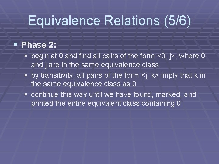 Equivalence Relations (5/6) § Phase 2: § begin at 0 and find all pairs