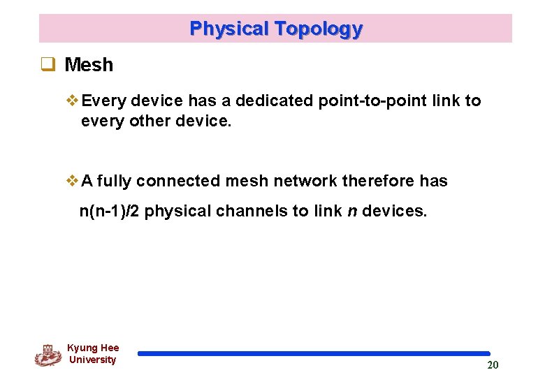 Physical Topology q Mesh v. Every device has a dedicated point-to-point link to every
