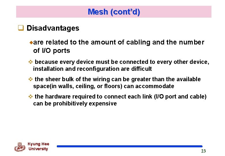 Mesh (cont’d) q Disadvantages are related to the amount of cabling and the number