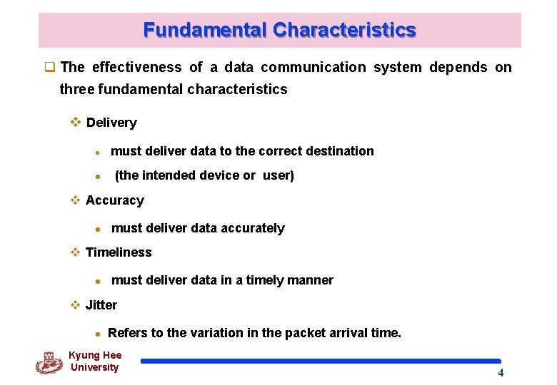 Fundamental Characteristics q The effectiveness of a data communication system depends on three fundamental