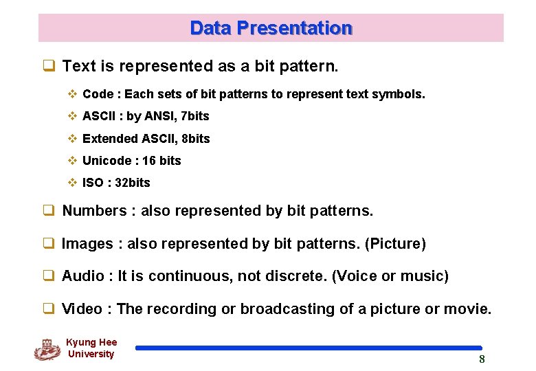 Data Presentation q Text is represented as a bit pattern. v Code : Each