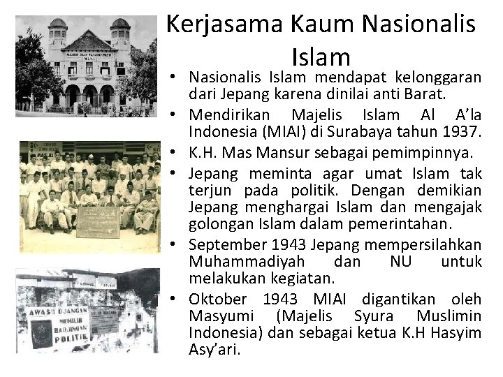 Kerjasama Kaum Nasionalis Islam • Nasionalis Islam mendapat kelonggaran dari Jepang karena dinilai anti
