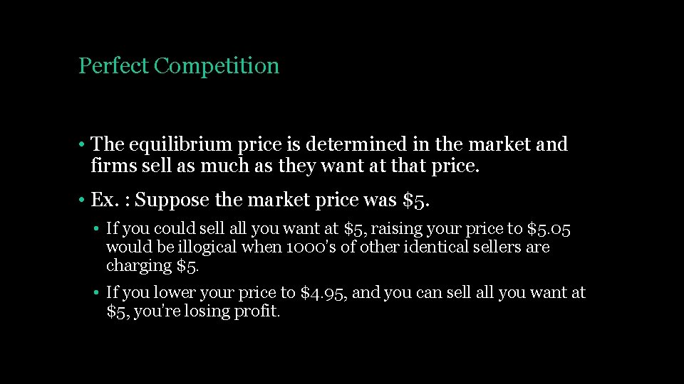 Perfect Competition • The equilibrium price is determined in the market and firms sell