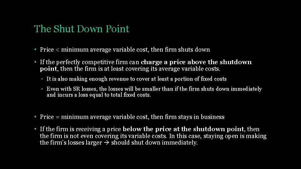 The Shut Down Point • Price < minimum average variable cost, then firm shuts