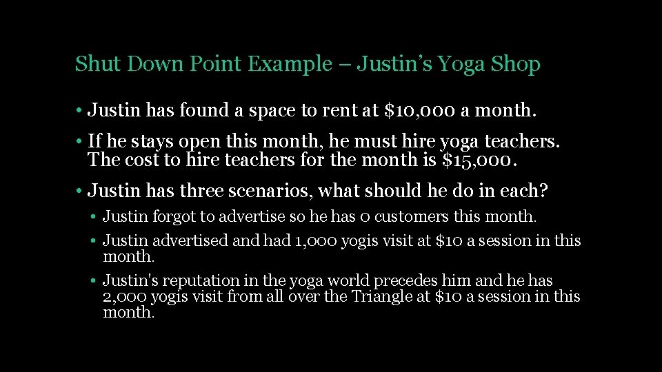 Shut Down Point Example – Justin’s Yoga Shop • Justin has found a space