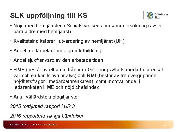 SLK uppföljning till KS • Nöjd med hemtjänsten i Socialstyrelsens brukarundersökning (avser bara äldre