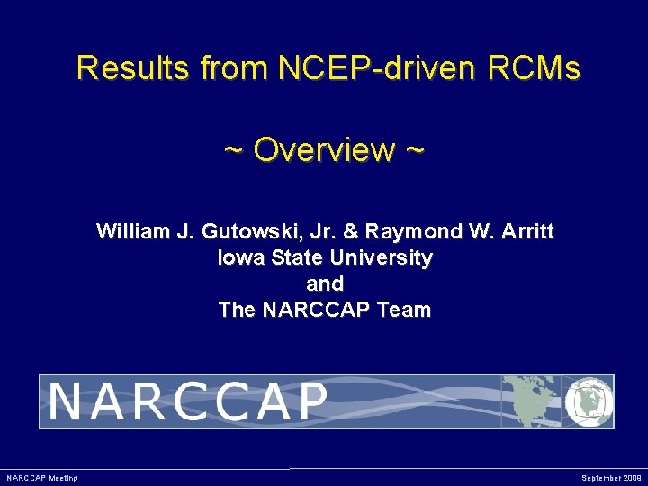Results from NCEP-driven RCMs ~ Overview ~ William J. Gutowski, Jr. & Raymond W.