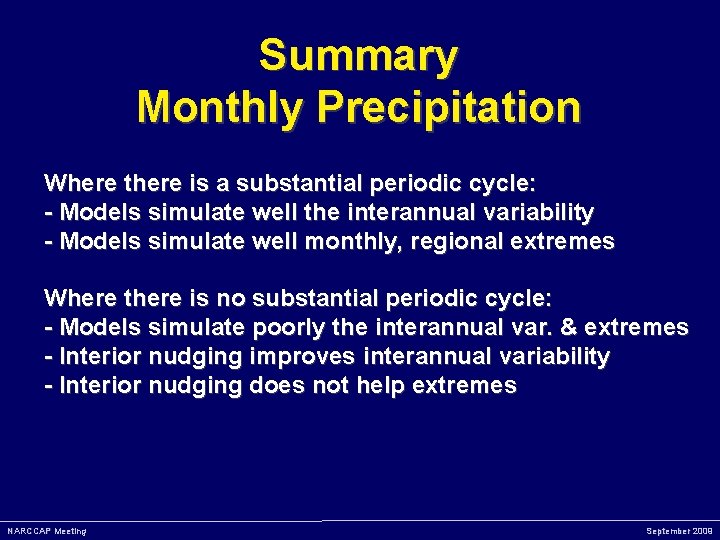 Summary Monthly Precipitation Where there is a substantial periodic cycle: - Models simulate well