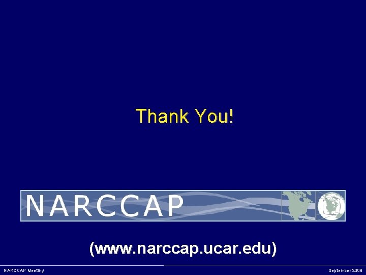 Thank You! (www. narccap. ucar. edu) NARCCAP Meeting September 2009 