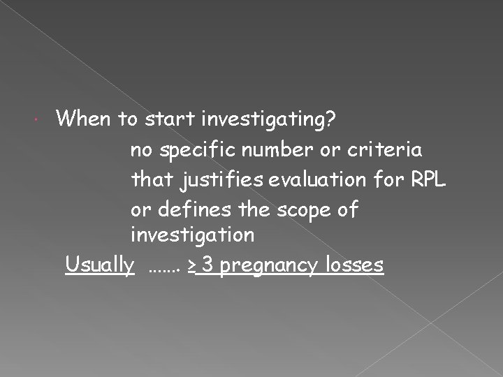  When to start investigating? no specific number or criteria that justifies evaluation for