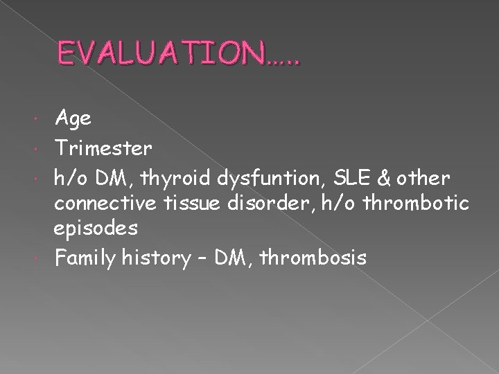 EVALUATION…. . Age Trimester h/o DM, thyroid dysfuntion, SLE & other connective tissue disorder,