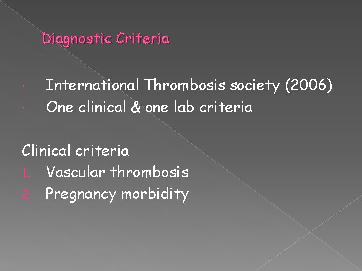 Diagnostic Criteria International Thrombosis society (2006) One clinical & one lab criteria Clinical criteria