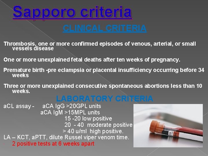 Sapporo criteria CLINICAL CRITERIA Thrombosis, one or more confirmed episodes of venous, arterial, or