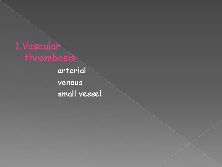 1. Vascular thrombosis arterial venous small vessel 